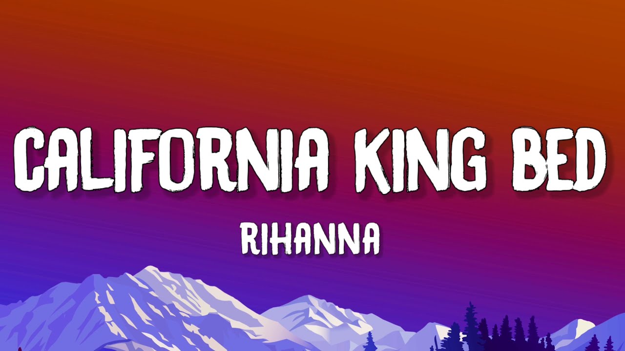 Rihanna California King Bed (Lyrics) YouTube