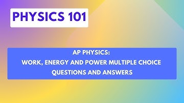 AP Physics: Work, Energy and Power Multiple Choice Questions and Answers