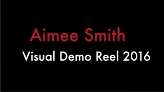 Aimee Smith- Visual Demo Reel 2016