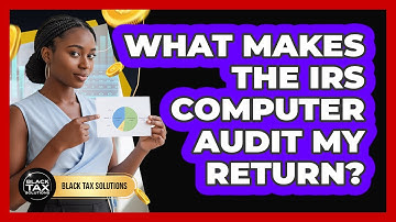 What Makes The IRS Computer Audit My Return?