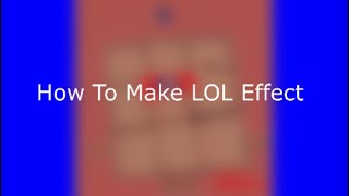 How To Make Lol Effect Tutorial