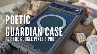 Poetic Guardian Case for the Google Pixel 8 Pro (Case Review)!