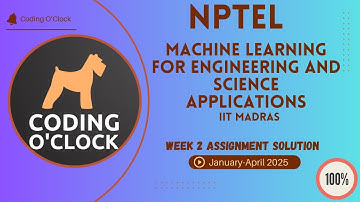 Machine Learning for Engineering and science applications Week 2 Assignment Sol JanApr2025 IITMadras