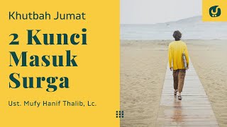 2 Kunci Masuk Surga - Ustadz Mufy Hanif Thalib, Lc. - Khutbah Jumat