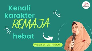 Kenali Karakter Remaja Hebat | Ustadzah Dr. Nurul Hikmah, MA.