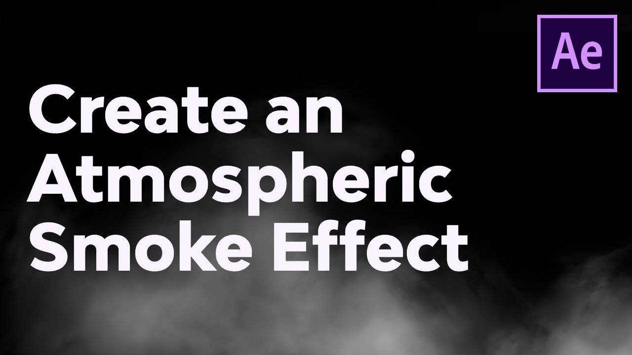 create-an-atmospheric-smoke-effect-in-adobe-after-effects-youtube