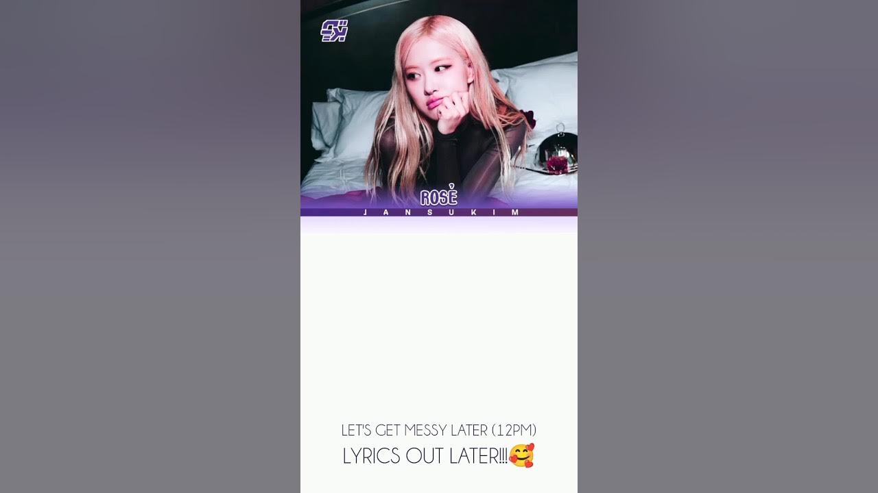 Let's Get Messy Later!!!!!!!!!!!! ✨🥰. #rosé #messylyrics #music (*Correction its 12AM) Let's Get Messy Later!!!!!!!!!!!! ✨🥰. #rosé #messylyrics #music (*Correction its 12AM)