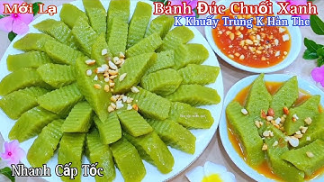 Ngạc Nhiên Khi Dùng Chuối Xanh Làm Bánh Đúc Lại Dẻo Giòn Thơm Ngon Đến Vậy
