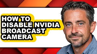 How to Disable Nvidia Broadcast Camera - Easy Guide