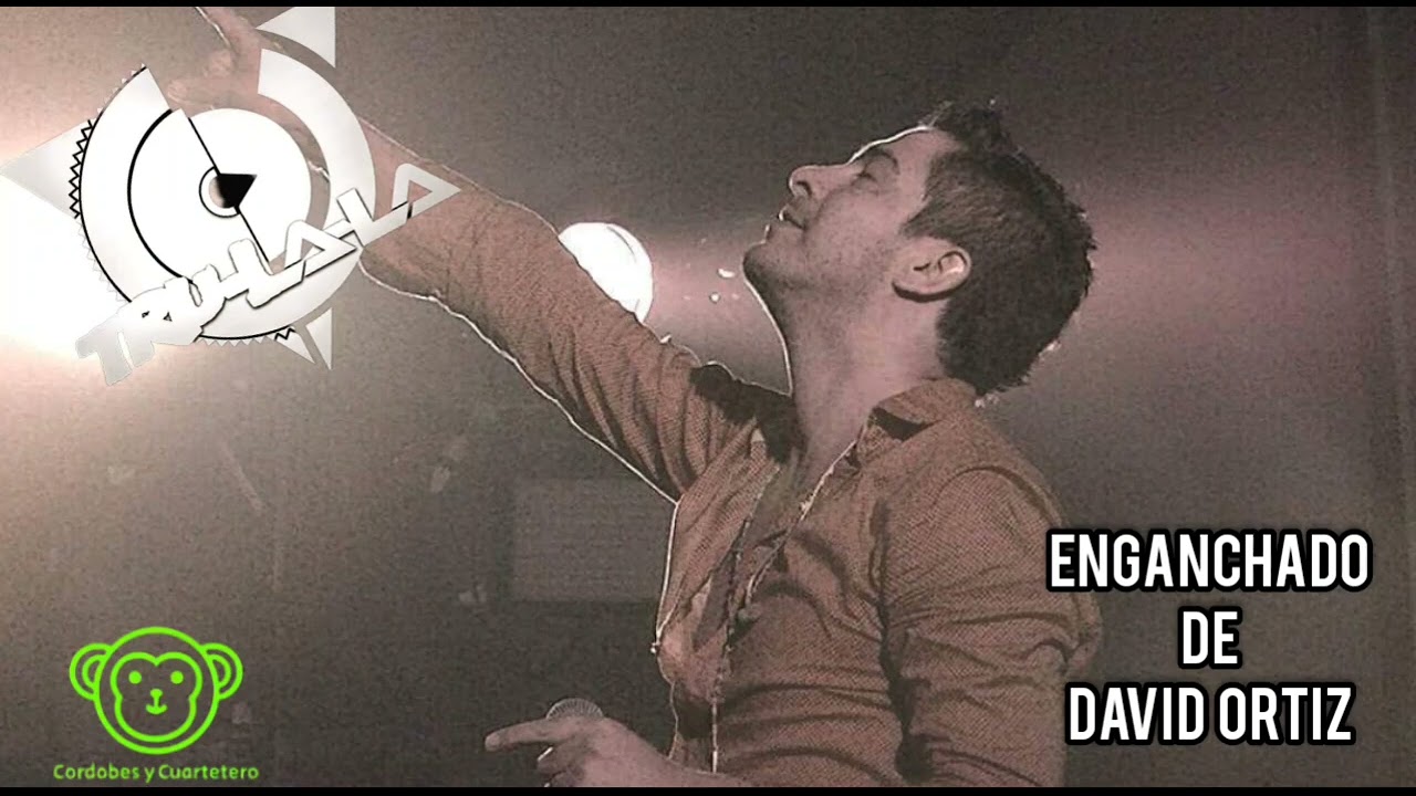 ENGANCHADO DE TRULALA (DAVID  ORTIZ) 