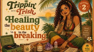 Trippin With Trish Podcast Ep.2: Healing