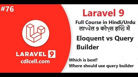 (76) Laravel Eloquent vs Query Builder | Where should we use Query builder | where to use Eloquent