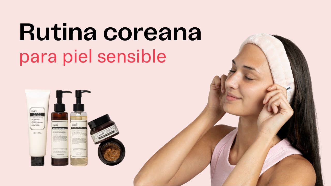 RUTINA COREANA PARA PIELES SENSIBLES | 8 PASOS - YouTube