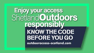 Know the Scottish Outdoor Code and enjoy Shetland Outdoors reponsibly