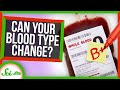 Could Your Blood Type Ever Change?