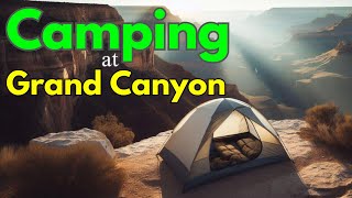 Camping at Grand Canyon: A comprehensive guide to the 6 developed campgrounds featuring Mather.