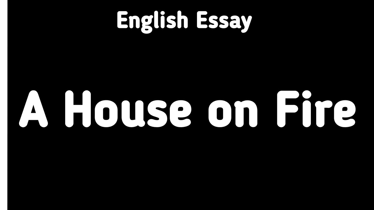 English Essay A House on Fire | English Essay Writing