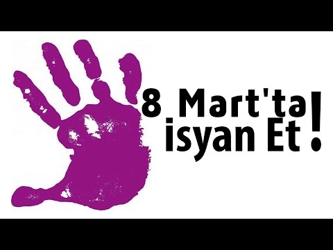 8 Mart'ta İsyan Et! (Video)