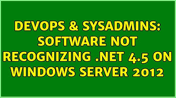 DevOps & SysAdmins: Software not recognizing .NET 4.5 on Windows Server 2012