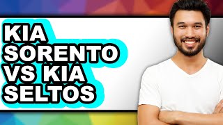 Kia Sorento vs Kia Seltos - Which is Better?