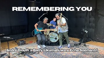 “Remembering You” - Andre Dinuth x Barry Likumahuwa x Echa Soemantri