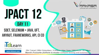 JPACT 12,  Day 11 SDET, Selenium + Java, UFT, AnyAUT, Frameworks, API, CI CD