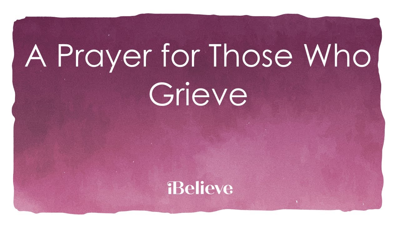 A Prayer for Those Who Grieve - YouTube