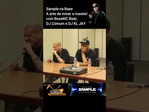 Sample na Base – A arte de mixar e masterizar, com BaseMC Beat, DJ Comum e DJ KL JAY