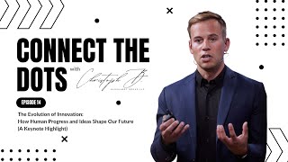 The Evolution of Innovation How Human Progress and Ideas Shape Our Future | Connect the Dots | Ep 14