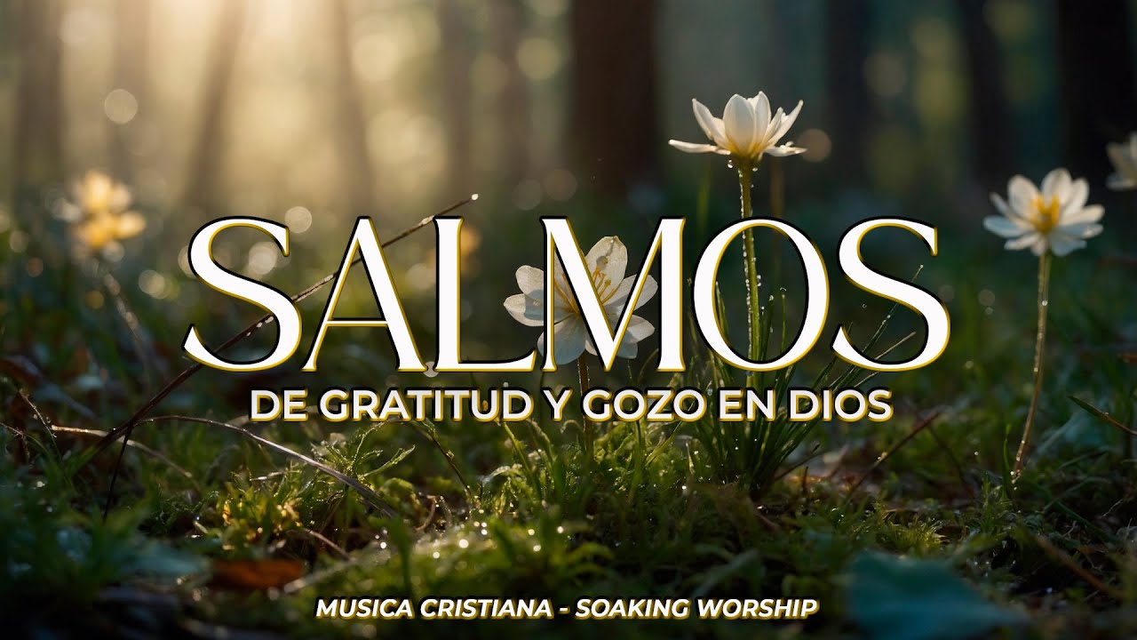 SALMOS CANTADOS 🌸 | Gozo en la Presencia de Dios 💫 | Worship para ...