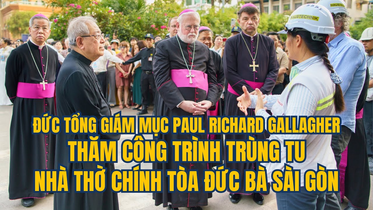 ĐTGM Paul Richard Gallagher thăm công trình trùng tu Nhà thờ Chính tòa Đức Bà Sài Gòn | 13.04.2024