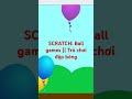 SCRATCH: Ball games || Trò chơi đập bóng