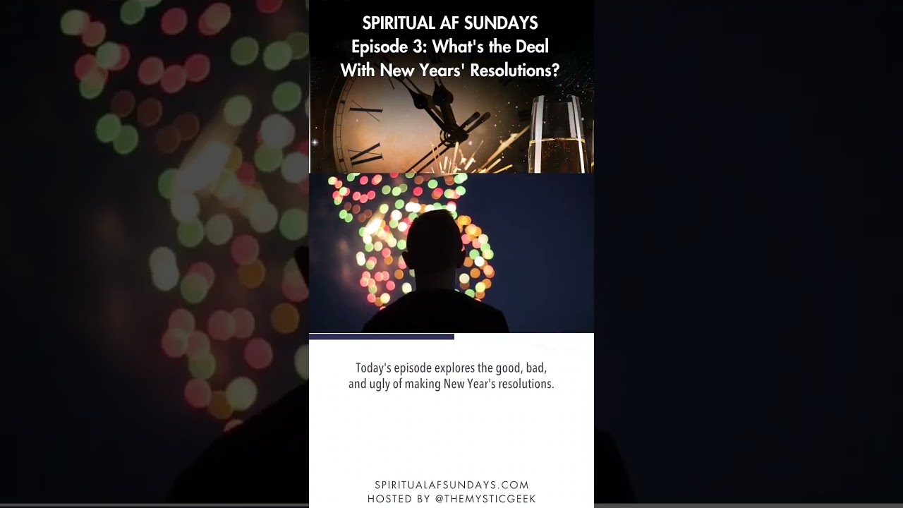 Spiritual AF Sundays Episode 3 (What’s the Deal With New Years' Resolutions?) is now online