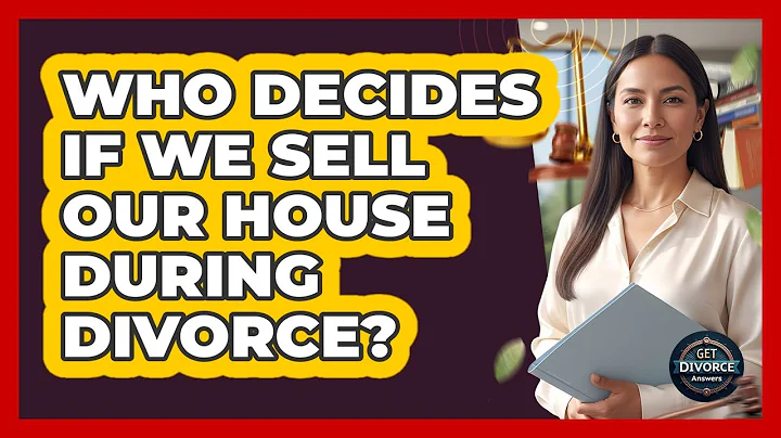 Who Decides If We Sell Our House During Divorce?