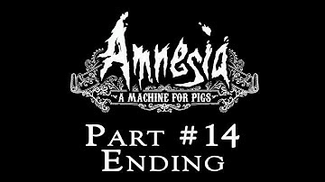 Amnesia: A Machine For Pigs Playthrough Part 14 - Ending