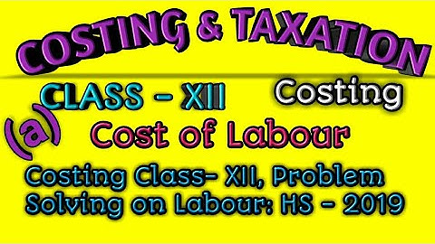 Costing for Class- XII, Problem Solving on Labour: HS - 2019
