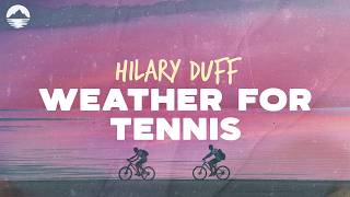 hilary duff weather for tennis lyrics