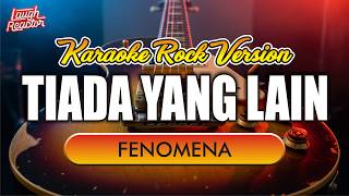 Tiada Yang Lain - Fenomena | Karaoke Rock Version