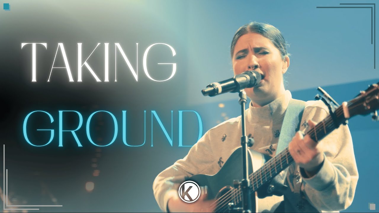 Taking Ground | Kait Faraghan, Kingsway Church Worship