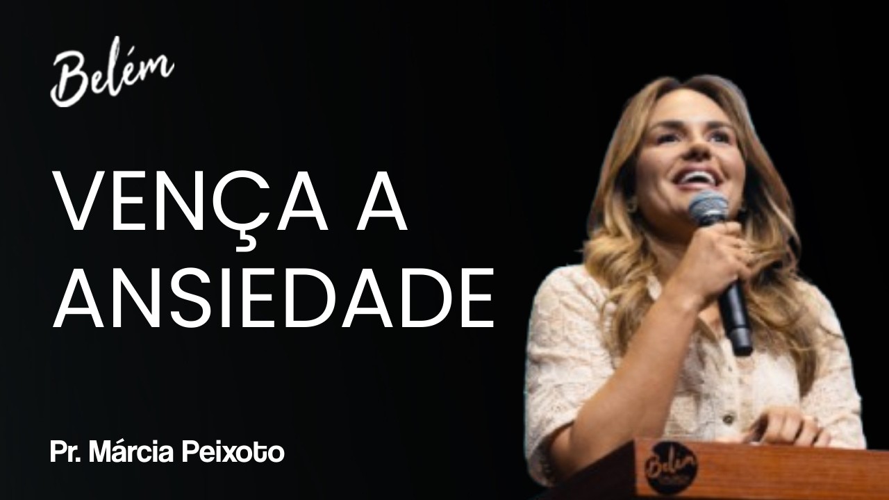 Vença a Ansiedade - Pra. Márcia Peixoto - 01/03/2026 Noite