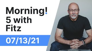Morning! 5 With Fitz - July 13, 2021 | Daily Market Notes