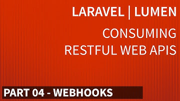 LARAVEL I LUMEN - CONSUMING RESTFUL WEB APIs - PART 04 - WEBHOOKS