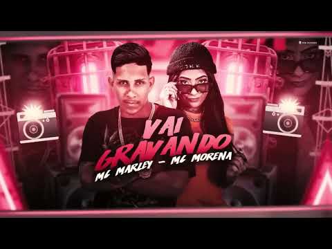 MC MARLEY E MC MORENA - VAI GRAVANDO - REMIX BREGA FUNK