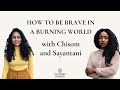 How to Be Brave in a Burning World with Chisom and Sayantani