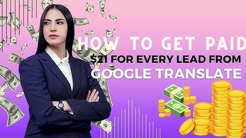 How to Get Paid $21 for every lead from Google translate