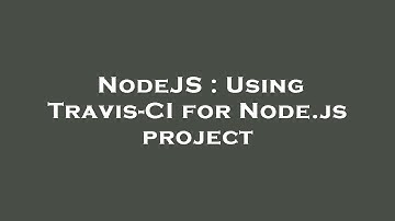 NodeJS : Using Travis-CI for Node.js project