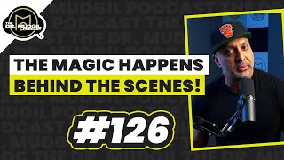 THE MAGIC HAPPENS BEHIND THE SCENES! - The Dr. Mudgil Podcast - Episode 126