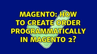 Magento: How to create order programmatically in Magento 2? (6 Solutions!!)
