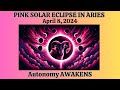 RARE PINK SUPERMOON TOTAL SOLAR ECLIPSE NEW MOON in ARIES April 2024 (Astrology Report)