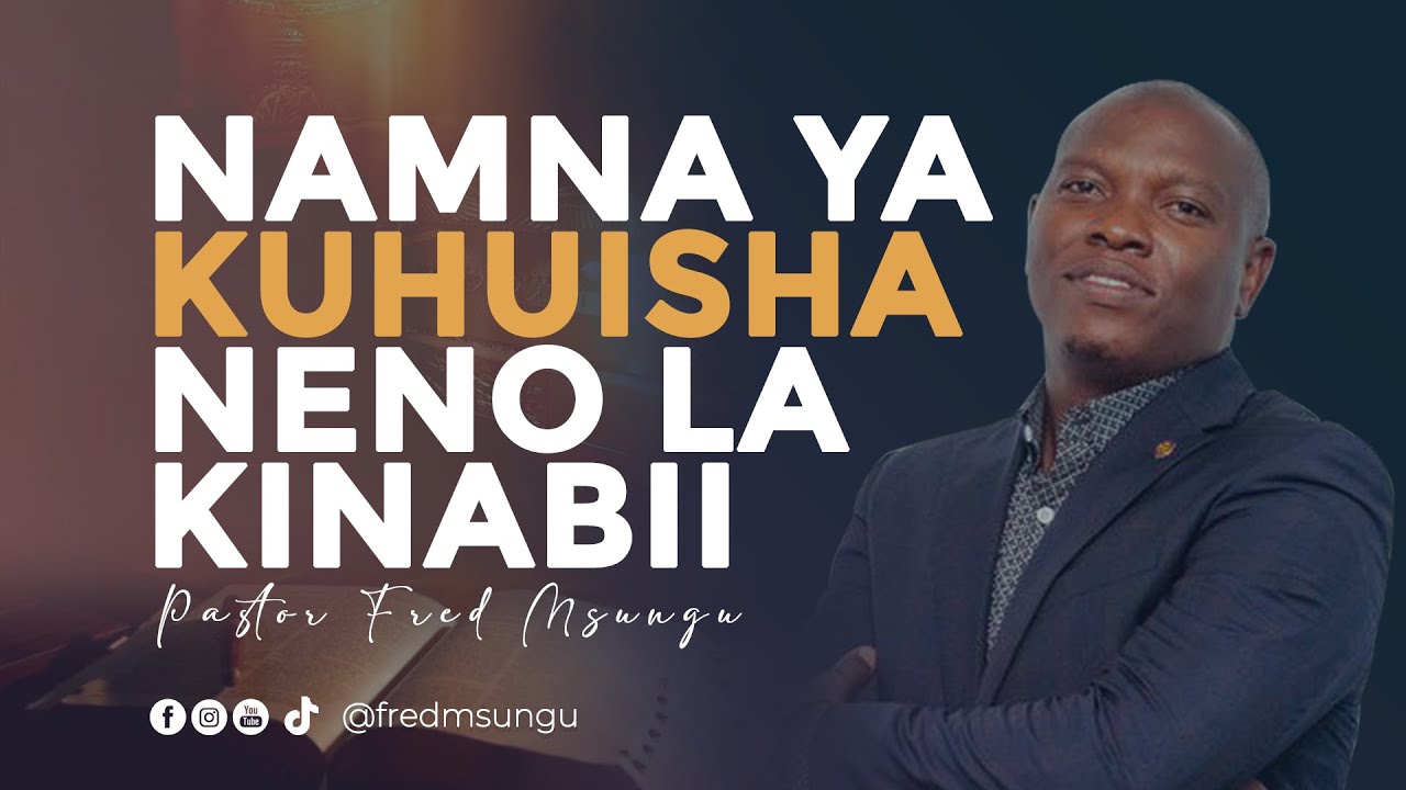 Pastor Fred Msungu - Namna ya kuhuisha neno la Kinabii